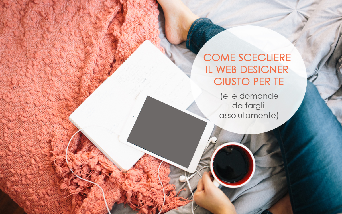 Come scegliere il Web designer giusto per te (e le domande da fargli assolutamente)