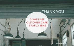 Come fare customer care e farlo bene